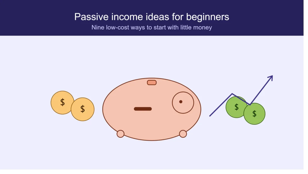 9 Passive Income Ideas for Beginners With Little Money