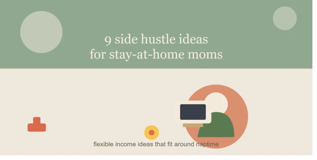 9 Side Hustle Ideas for Stay-at-Home Moms That Actually Pay